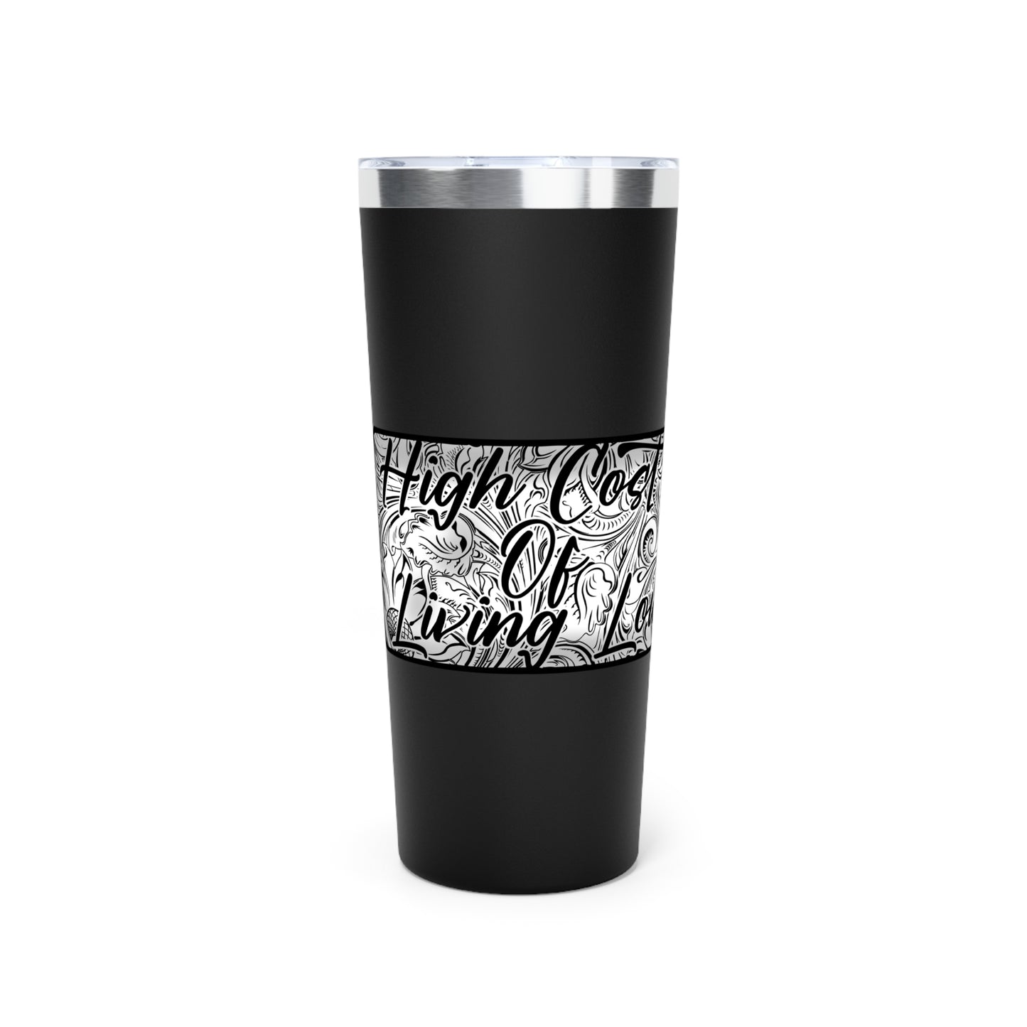 High Cost Of Living Low Vacuum Insulated Tumbler, 22oz