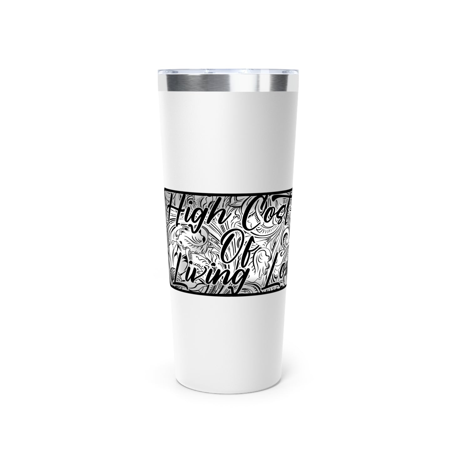 High Cost Of Living Low Vacuum Insulated Tumbler, 22oz