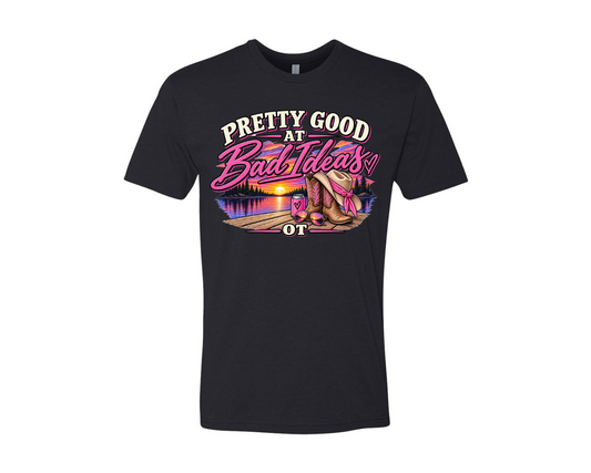 Pretty Good at Bad Ideas Tee