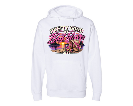Pretty Good at bad Ideas Hoodie